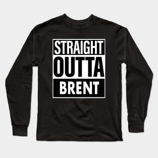 Brent Name Straight Outta Brent Long Sleeve T-Shirt